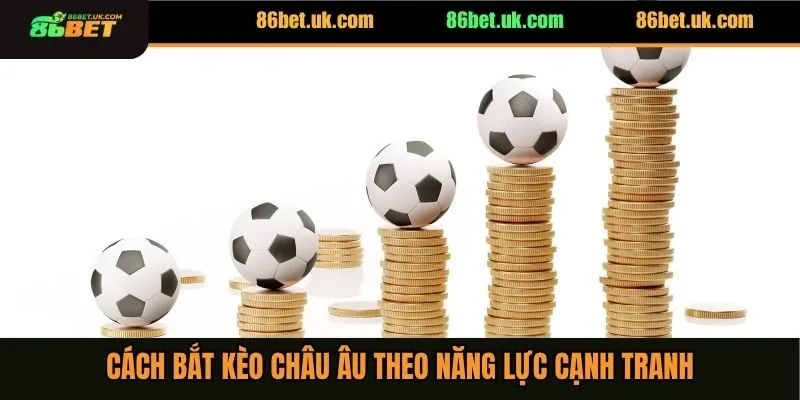 Cách Bắt Kèo Châu Âu - Chia Sẻ 5 Bí Kíp Không Thua Lỗ 3 Cách bắt kèo châu Âu theo năng lực cạnh tranh
