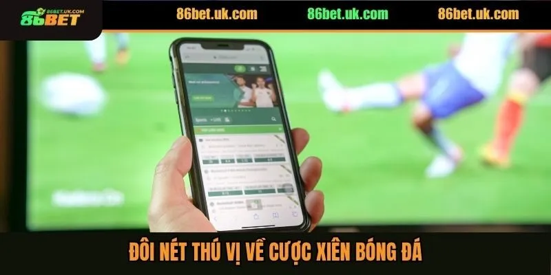 Đôi nét thú vị về cược xiên bóng đá