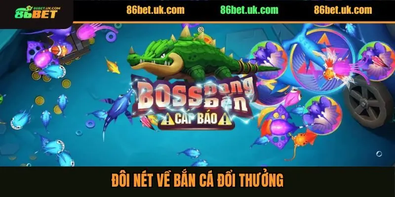 Bắn Cá Đổi Thưởng Có Bịp Không? Tìm Hiểu Sự Thật 2 Đôi nét về bắn cá đổi thưởng