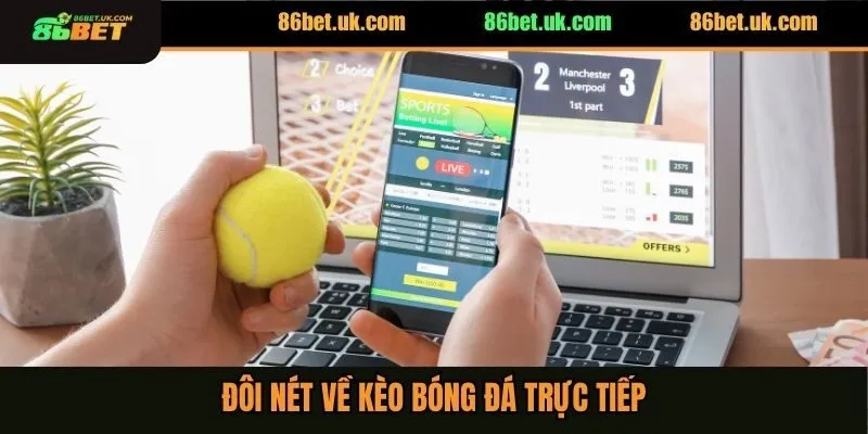 Kèo Bóng Đá Trực Tiếp - 3 Cách Đầu Tư Chuẩn Kiếm Tiền Nhanh 2 Đôi nét về kèo bóng đá trực tiếp