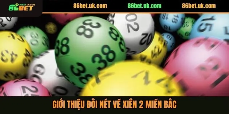 Xiên 2 Miền Bắc - Chốt Số Nhanh Trúng Thưởng Khủng 2 Giới thiệu đôi nét về xiên 2 miền bắc