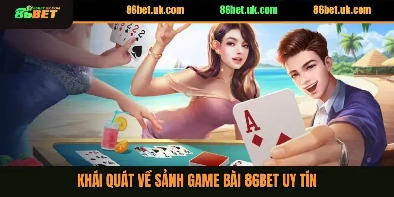Game Bài 86BET 1 Khái quát về sảnh game bài 86BET uy tín