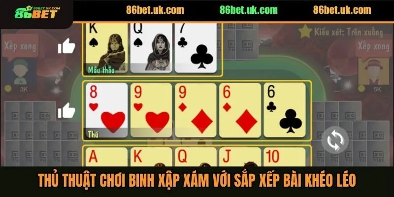 Thủ Thuật Chơi Binh Xập Xám Dễ Thắng Lớn Cho Người Mới 4 Thủ thuật chơi binh xập xám với sắp xếp bài khéo léo