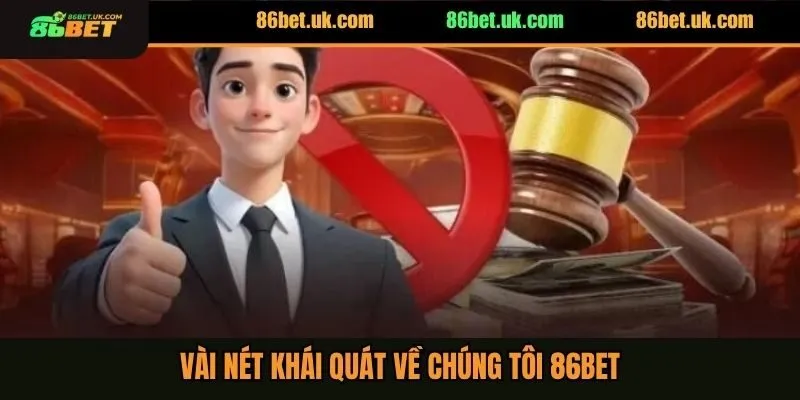 Về Chúng Tôi 86BET 1 Vài nét khái quát về chúng tôi 86BET